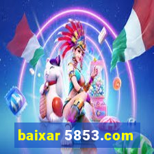 baixar 5853.com